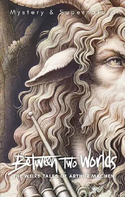 Between Two Worlds: The Weird Tales of Arthur Machen by Stephen Carver
