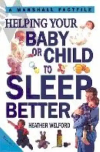 Helping Your Baby Or Child To Sleep Better by Heather Welford