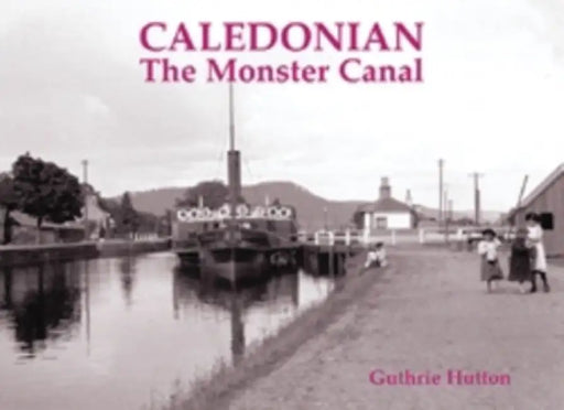 Caledonian, the Monster Canal by Guthrie Hutton