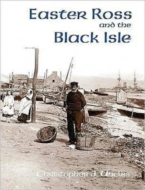 Easter Ross and the Black Isle by Christopher J. Uncles