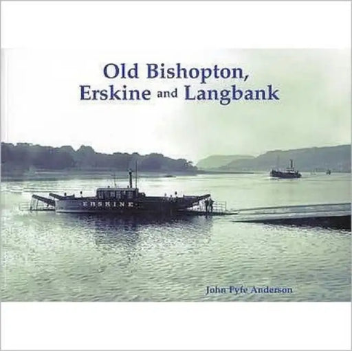 Old Bishopton, Erskine and Langbank by John Fyfe Anderson