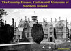 The Country Houses, Castles and Mansions of Northern Ireland by Rose Jane Leslie