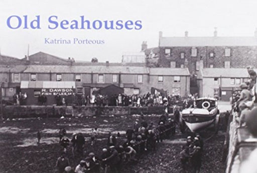 Old Seahouses by Katrina Porteous