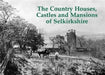 The Country Houses, Castles and Mansions of Selkirkshire by Bernard Byrom