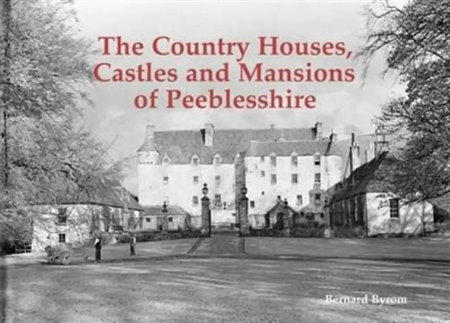 The Country Houses, Castles and Mansions of Peeblesshire by Bernard Byrom