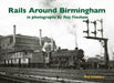 Rails Around Birmingham in photographs by Ray Fincham by Ray Fincham