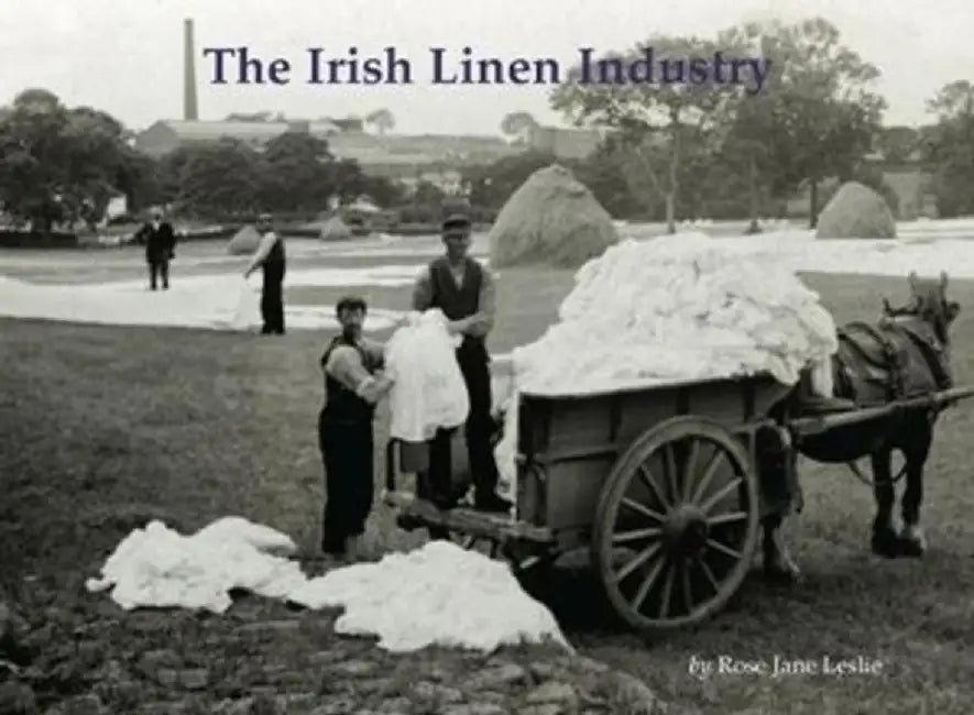 The Irish Linen Industry by Rose Jane Leslie