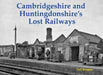 Cambridgeshire and Huntingdonshire's Lost Railways by Neil Burgess