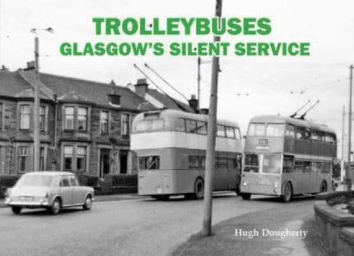 Trolleybuses: Glasgow's Silent Service by Hugh Dougherty