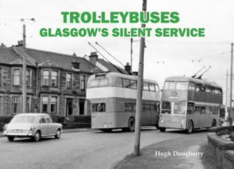 Trolleybuses: Glasgow's Silent Service by Hugh Dougherty