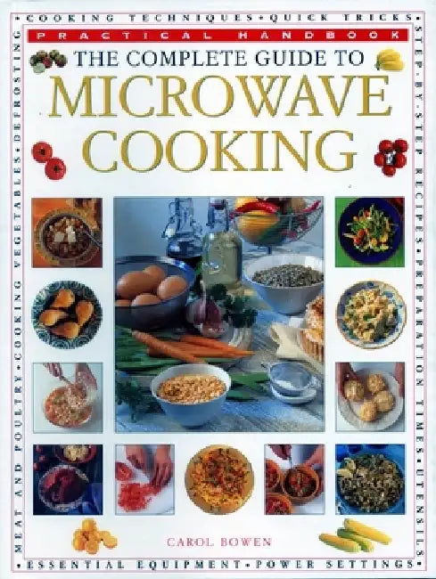 The Complete Guide to Microwave Cooking: Practical Handbook by Carol Bowen