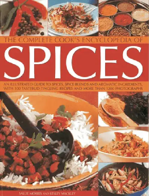 The Complete Cook's Encyclopedia of Spices: An Illustrated Guide to Spices, Spice Blends and Aromatic Ingredients with 100 Tastebud-Tingling Recipes a by Sallie Morris