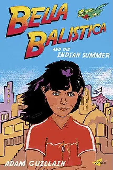 Bella Balistica and the Indian Summer by Adam Guillain