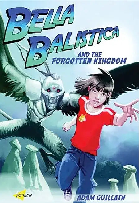 Bella Balistica and the Forgotten Kingdom by Adam Guillain