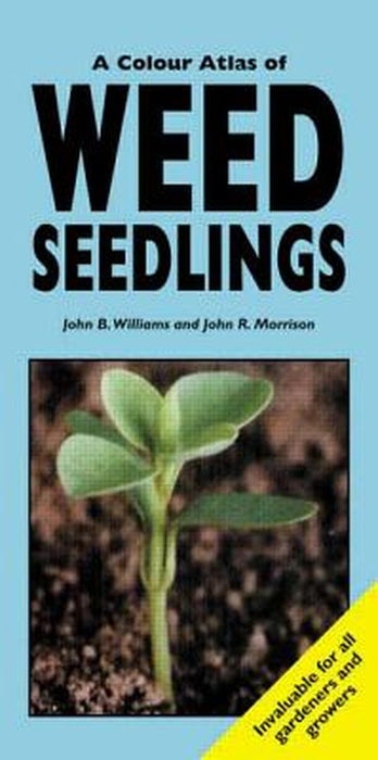 A Colour Atlas Of Weed Seedlings by J. B. Williams