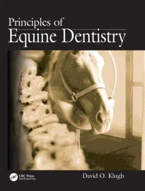 Principles of Equine Dentistry by David O Klugh