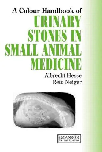 Urinary Stones in Small Animal Medicine: A Colour Handbook by Hesse Albrecht