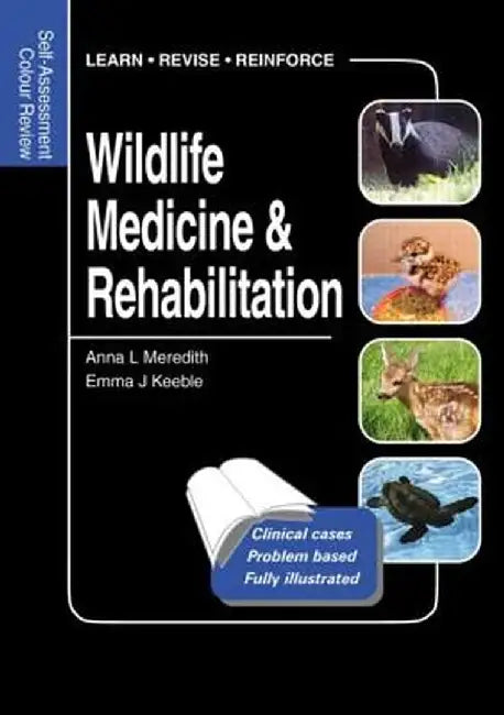 Wildlife Medicine and Rehabilitation: Self-Assessment Color Review by Anna Meredith