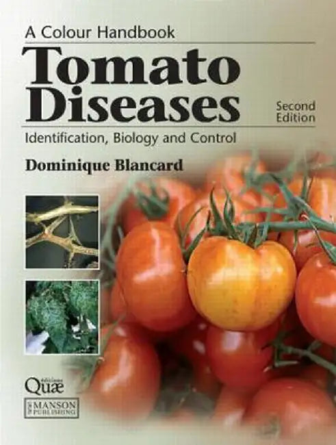 Tomato Diseases: Identification, Biology and Control: A Colour Handbook, Second Edition by Dominique Blancard