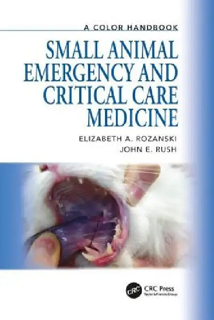 Small Animal Emergency and Critical Care Medicine: A Color Handbook by Elizabeth Rozanski