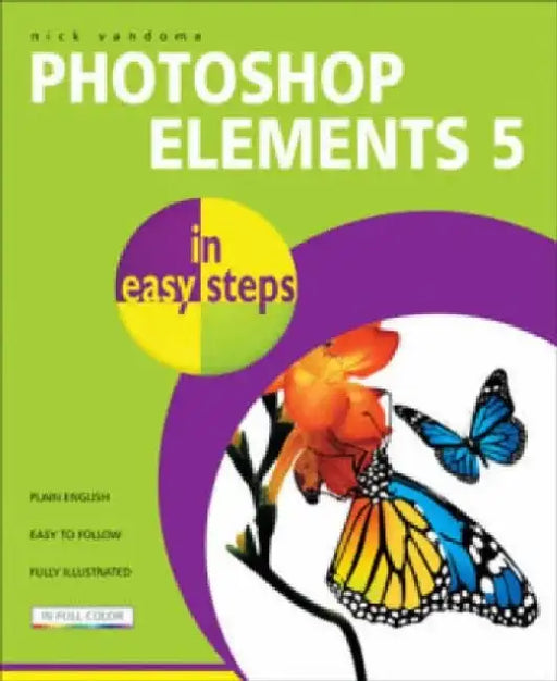 Photoshop Elements 5 in Easy Steps: Edit, Organize and Share Your Photos by Nick Vandome