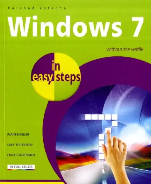Windows 7 in Easy Steps: Without the Waffle by Harshad Kotecha