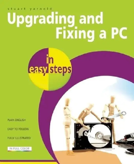 Upgrading and Fixing a PC in Easy Steps by Stuart Yarnold