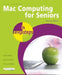 Mac Computing for Seniors in Easy Steps: Updated to Cover Mac OS X Lion by Nick Vandome
