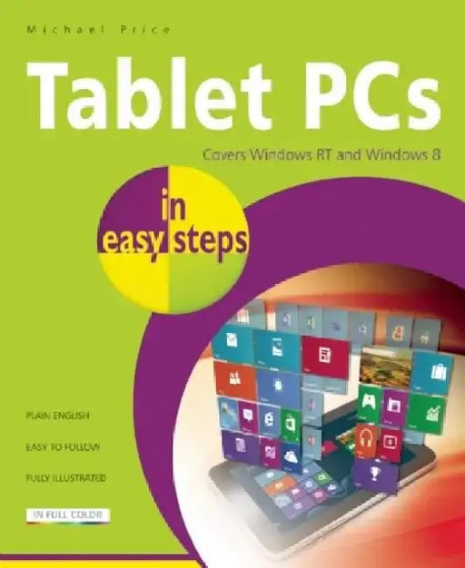 Tablet PCs in Easy Steps: Covers Windows RT and Windows 8 Tablet PCs by Michael Price