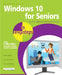 Windows 10 for Seniors in Easy Steps for PCs, Laptops and Touch Devices by Michael Price