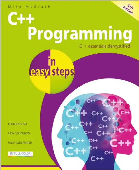 C++ Programming in Easy Steps by Mike McGrath