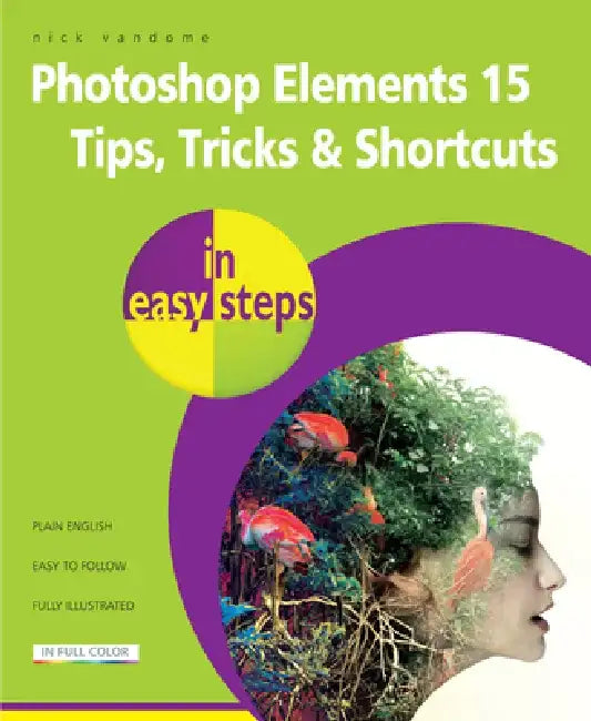 Photoshop Elements 15 Tips Tricks & Shortcuts in Easy Steps by Nick Vandome