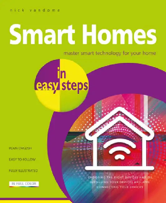 Smart Homes in Easy Steps: Master Smart Technology for Your Home by Nick Vandome