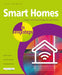 Smart Homes in Easy Steps: Master Smart Technology for Your Home by Nick Vandome