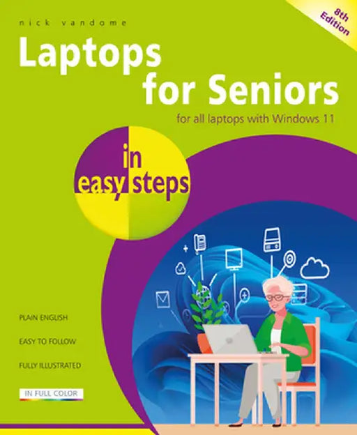 Laptops for Seniors in Easy Steps: Updated for the Forthcoming Windows 10 Autumn/Fall 2021 (21h2) Release by Nick Vandome