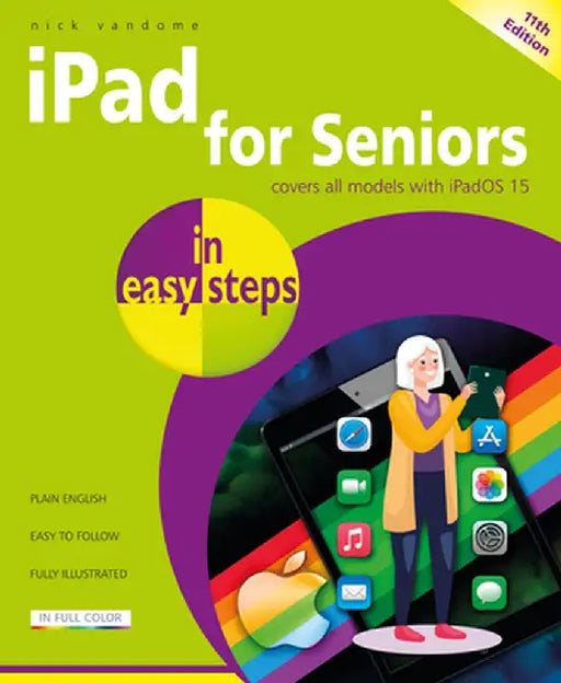 iPad for Seniors in Easy Steps: Updated for the Forthcoming Ipados 15, Due Autumn/Fall 2021 by Nick Vandome