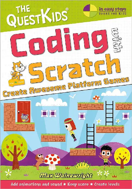 Coding with Scratch - Create Awesome Platform Games: A New Title in the Questkids Children's Series by Max Wainewright
