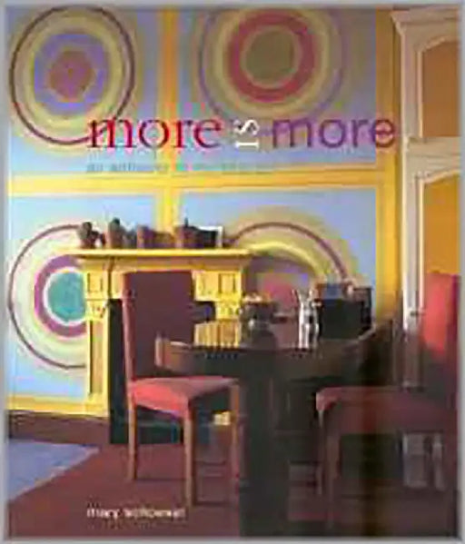 More Is More: An Antidote to Minimalism by Mary Schoeser