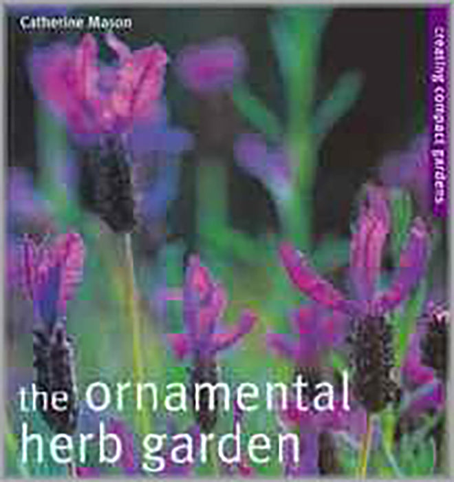 The Ornamental Herb Garden: From Window Boxes to Knot Gardens