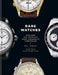 Rare Watches: Explore the World's Most Exquisite Timepieces by Paul Miquel