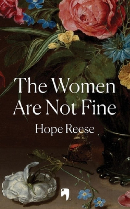 The Women Are Not Fine: The Dark History of a Poisonous Sisterhood by Hope Reese