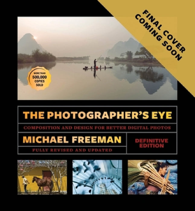 The Photographer's Eye - Definitive Edition: Composition and Design for Better Digital Photos by Michael Freeman