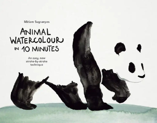 Animal Watercolour in 10 Minutes: An easy, new stroke-by-stroke technique by Miriam Sugranyes