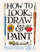 How to Look, Draw & Paint by Matthew Rice