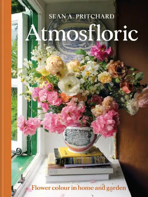 Atmosfloric: Flower Colour in Home & Garden by Sean A. Pritchard
