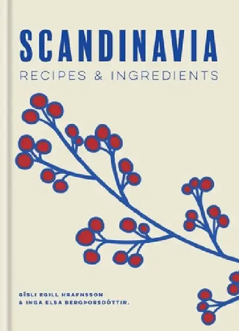 Scandinavia: Authentic recipes and ingredients by Gisli Egill Hrafnsson