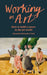 Working in Art: How to Build a Career in the Art World by Alexandra Steinacker-Clark