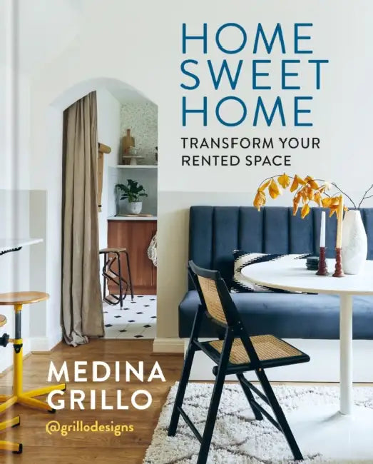 Home Sweet Home: Transform Your Rented Space by Medina Grillo