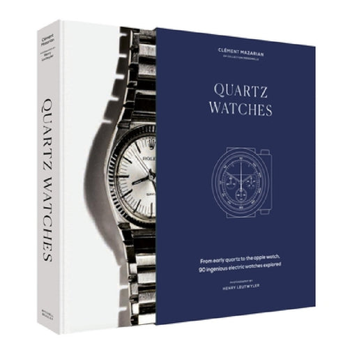 Quartz Watches: From Early Quartz to the Apple Watch, 90 Ingenious Electric Watches Explored by Clément Mazarian, Henry Leutwyler