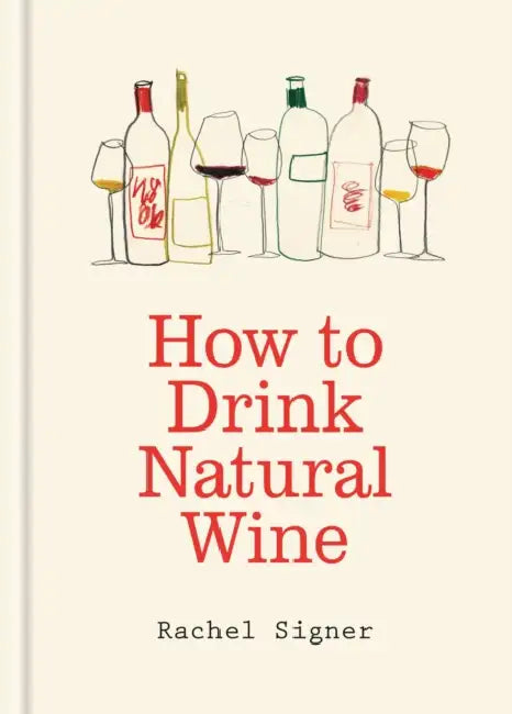 How to Drink Natural Wine by Rachel Signer